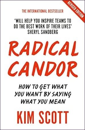 Radical Candor: Fully Revised and Updated Edition: How to Get What You Want by Saying What You Mean