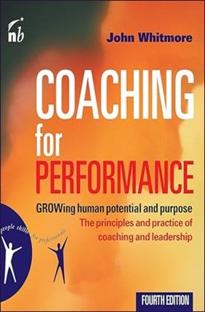 Coaching for Performance: GROWing Human Potential and Purpose - the Principles and Practice of Coaching and Leadership