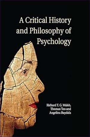 A Critical History and Philosophy of Psychology: Diversity of Context, Thought, and Practice