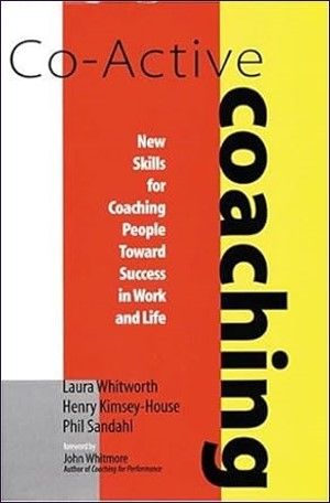 Co-active Coaching: New Skills for Coaching People Toward Success in Work and Life