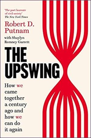 THE UPSWING: HOW WE CAME TOGETHER A CENTURY AGO AND HOW WE CAN DO IT AGAIN