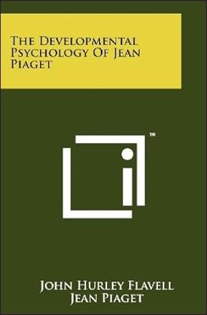 The Developmental Psychology of Jean Piaget