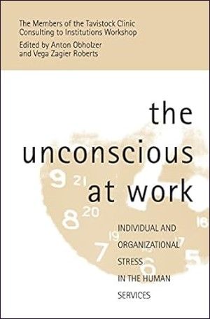 The Unconscious at Work: Individual and Organizational Stress in the Human Services