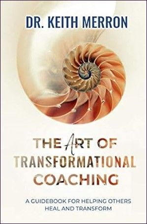 The Art of Transformational Coaching: A Guidebook For Helping Others Heal and Transform