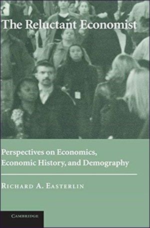 THE RELUCTANT ECONOMIST: PERSPECTIVES ON ECONOMICS, ECONOMIC HISTORY, AND DEMOGRAPH