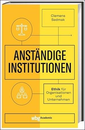 Anständige Institutionen: Ethik für Organisationen und Unternehmen