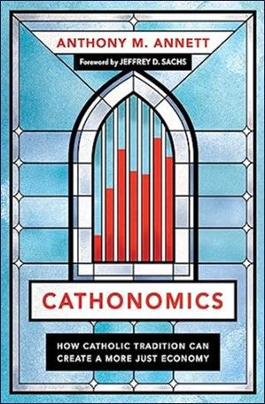 Cathonomics: How Catholic Tradition Can Create a More Just Economy