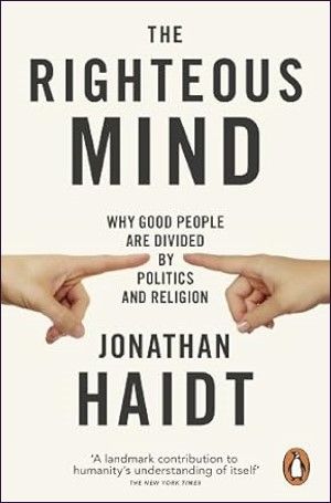 The Righteous Mind: Why Good People are Divided by Politics and Religion