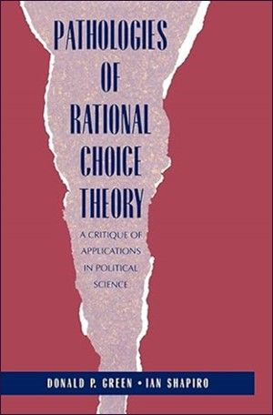 Pathologies of Rational Choice Theory: A Critique of Applications in Political Scienc