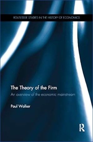 The Theory of the Firm: An overview of the economic mainstream