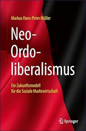 Neo-Ordoliberalismus: Ein Zukunftsmodell für die Soziale Marktwirtschaft