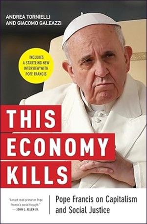 This Economy Kills: Pope Francis on Capitalism and Social Justice