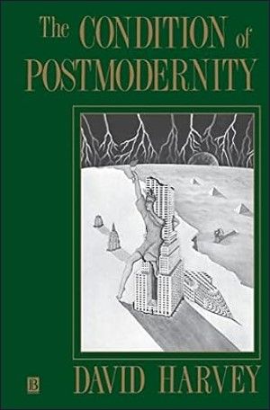 The Condition of Postmodernity: An Enquiry into the Origins of Cultural Change