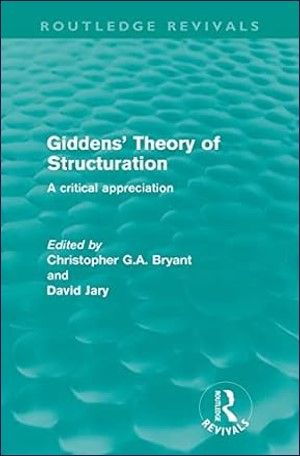 Giddens' Theory Of Structuration (Routledge Revivals): A critical appreciation