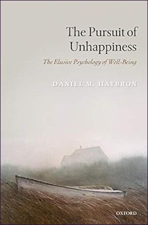 The Pursuit of Unhappiness: The Elusive Psychology of Well-Being
