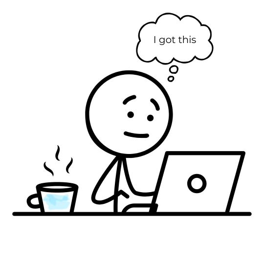 Stick figure working at a computer with a speech bubble that says "I've got this"
