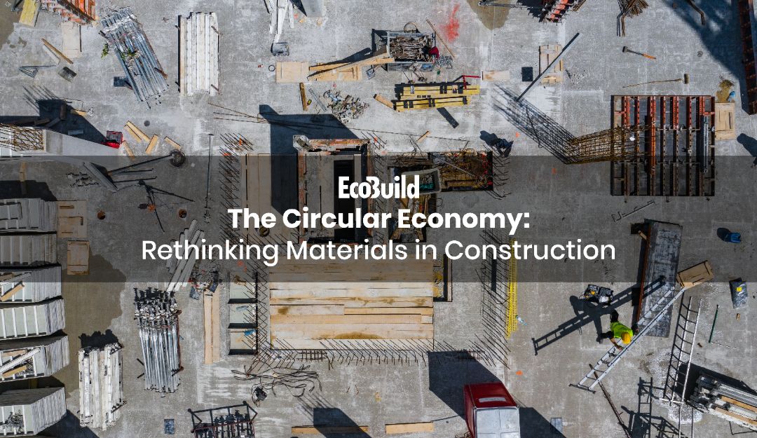 The Circular Economy: Rethinking Materials in Construction