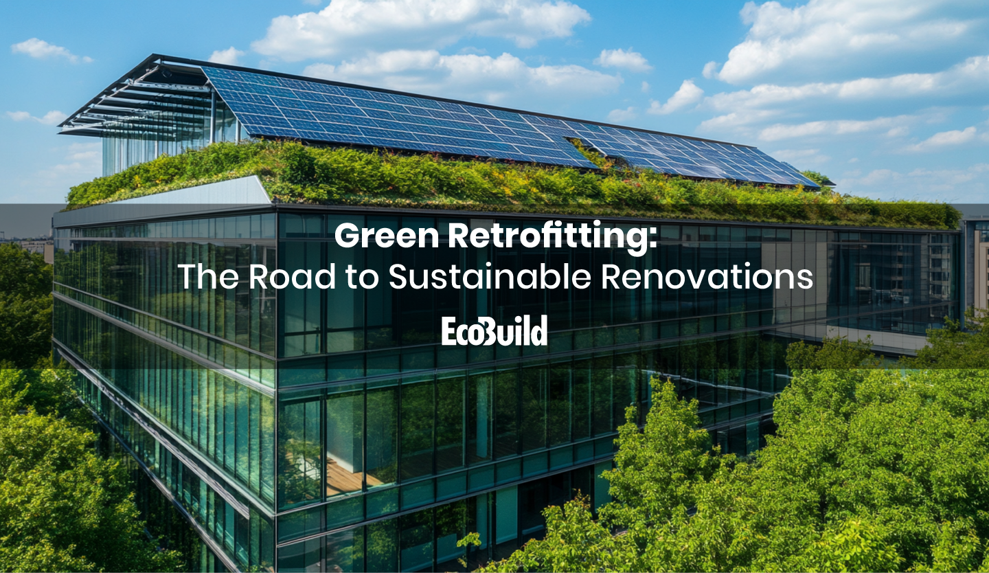 Green Retrofitting: The Road to Sustainable Renovations 