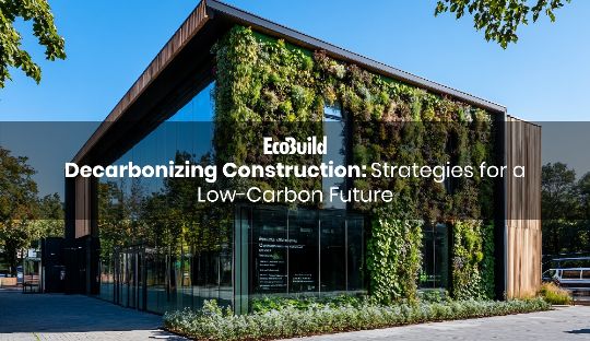 Decarbonizing Construction: Strategies for a Low-Carbon Future