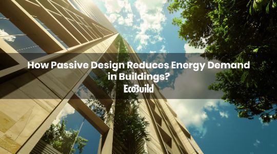 How Passive Design Reduces Energy Demand in Buildings?