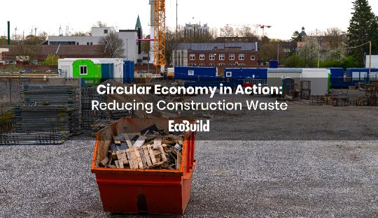 Circular Economy in Action: Reducing Construction Waste