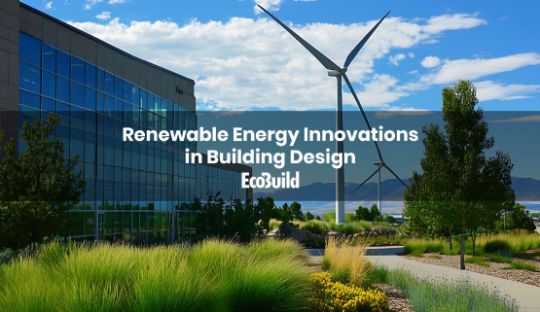 Renewable Energy Innovations in Building Design