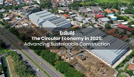 The Circular Economy in 2025: Advancing Sustainable Construction